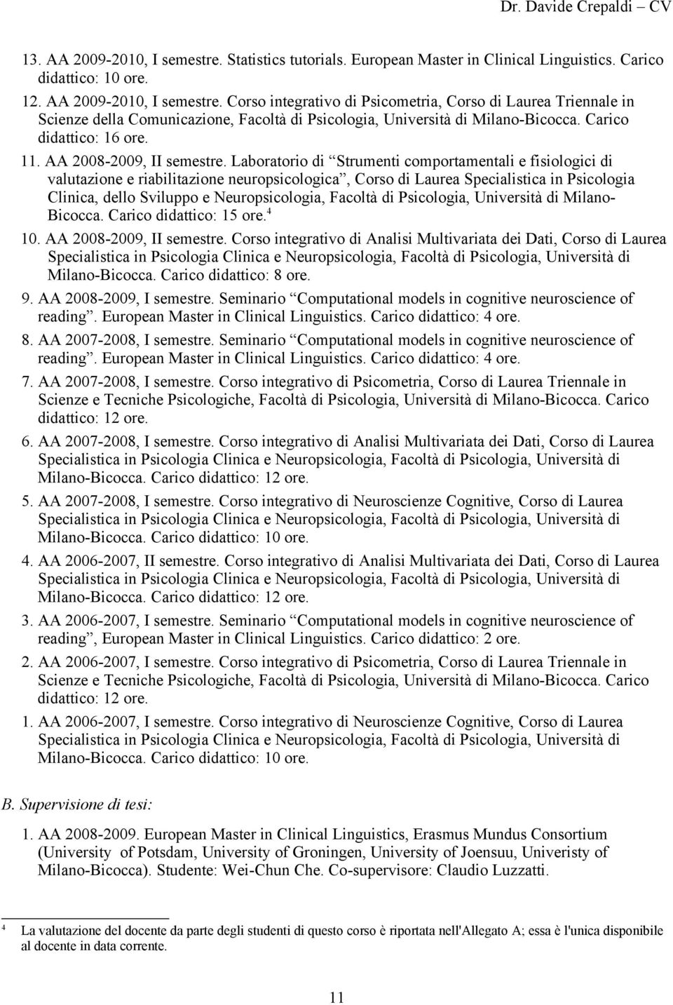 Laboratorio di Strumenti comportamentali e fisiologici di valutazione e riabilitazione neuropsicologica, Corso di Laurea Specialistica in Psicologia Clinica, dello Sviluppo e Neuropsicologia, Facoltà