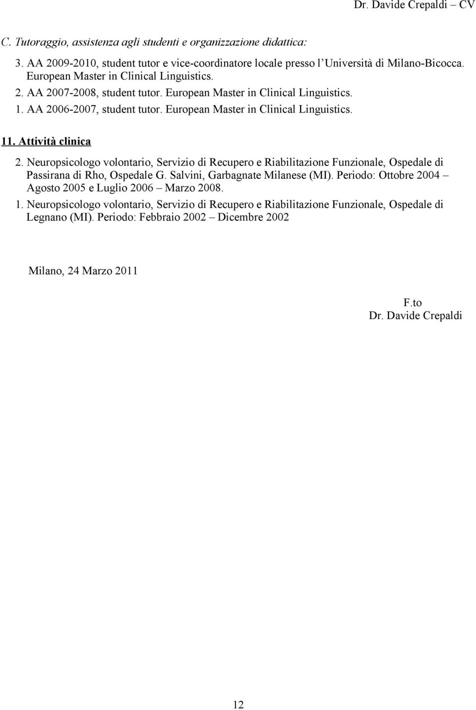 Attività clinica 2. Neuropsicologo volontario, Servizio di Recupero e Riabilitazione Funzionale, Ospedale di Passirana di Rho, Ospedale G. Salvini, Garbagnate Milanese (MI).