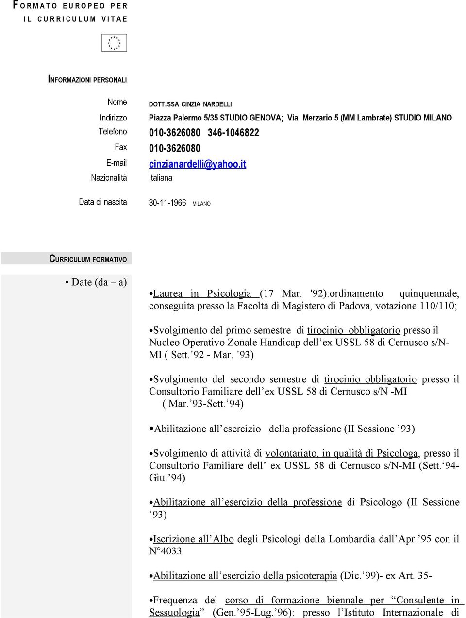 it Nazionalità Italiana Data di nascita 30-11-1966 MILANO CURRICULUM FORMATIVO Date (da a) Laurea in Psicologia (17 Mar.