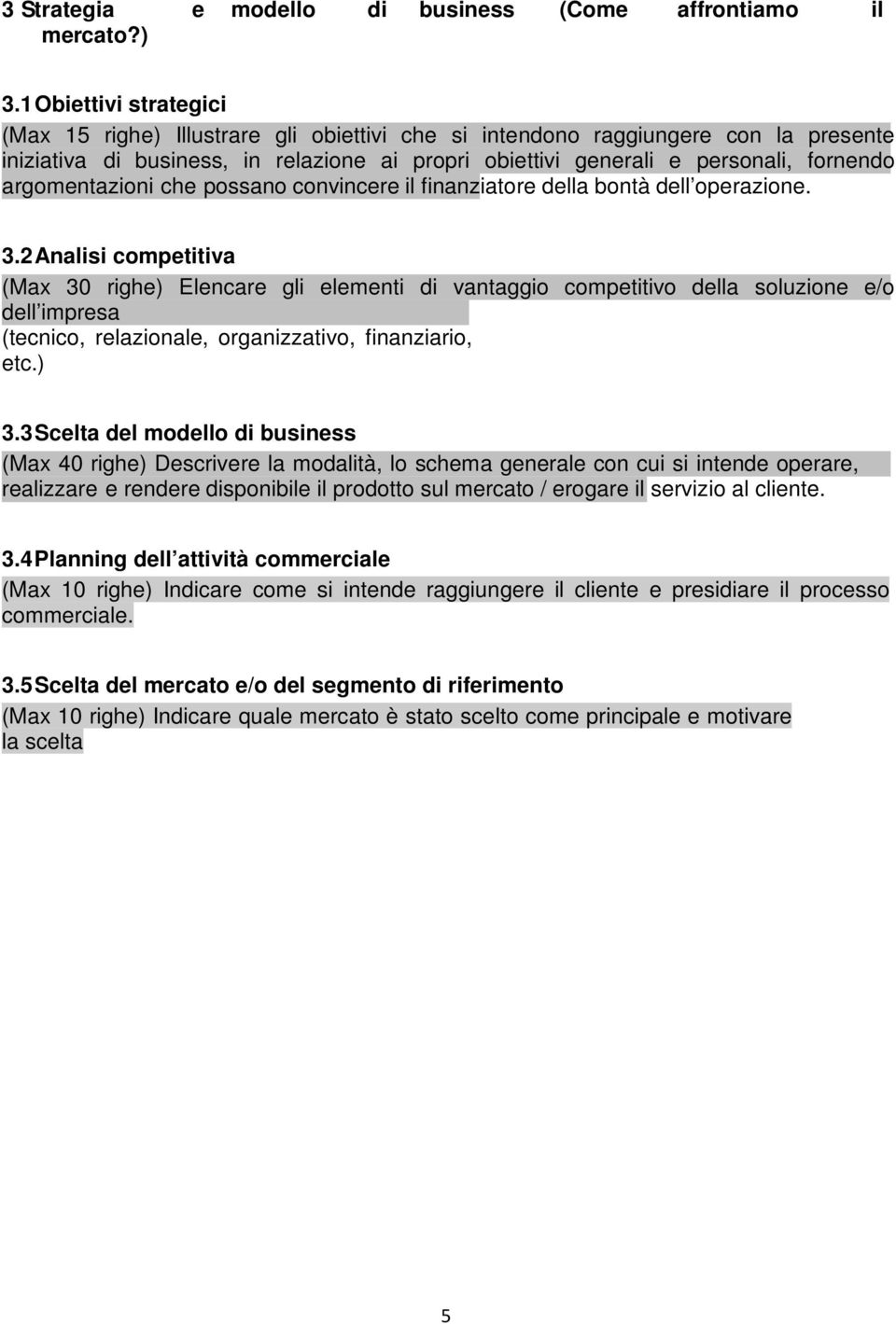 argomentazioni che possano convincere il finanziatore della bontà dell operazione. 3.