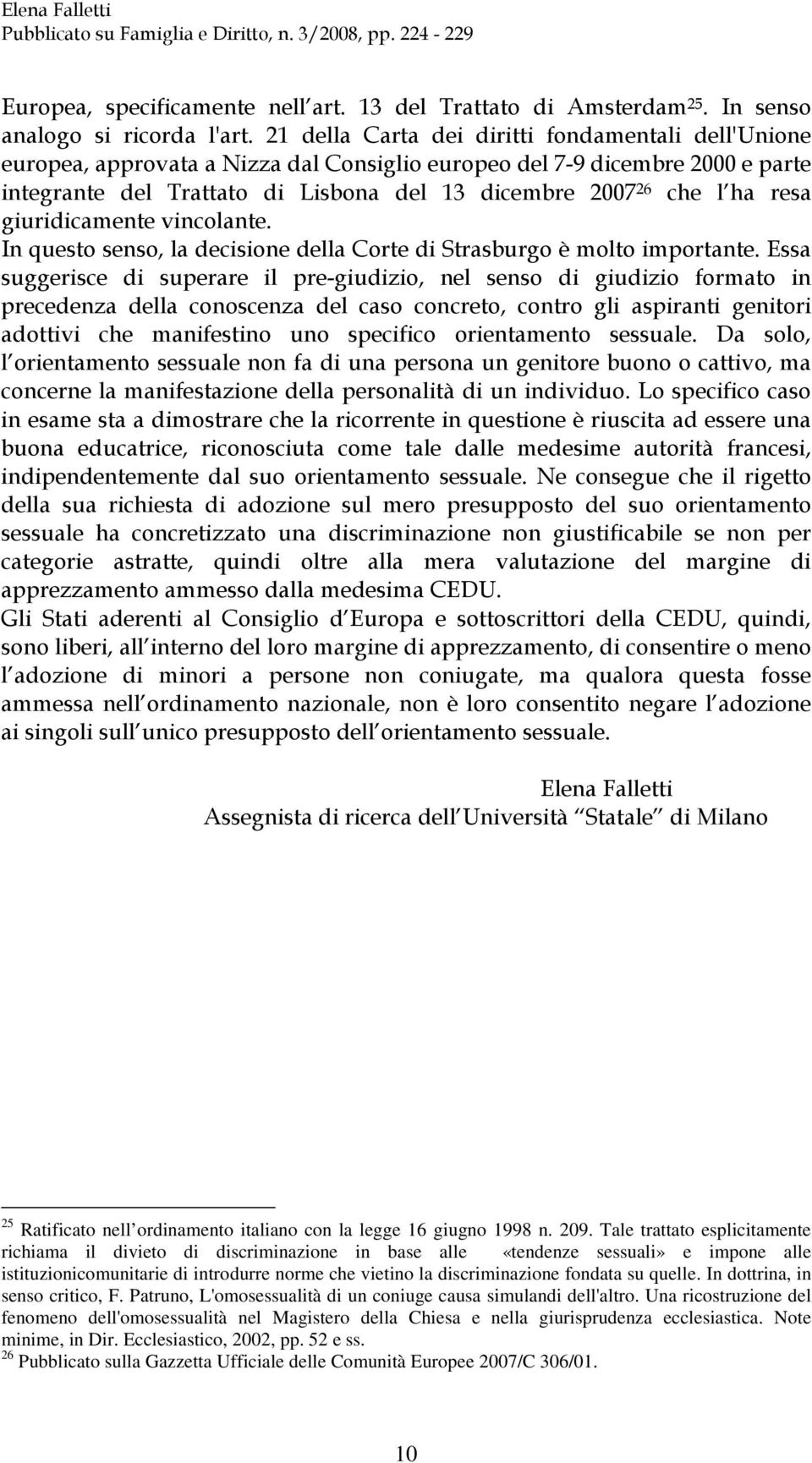 )#$ ) #) * # #)6 ' 389# < 25 Ratificato nell ordinamento italiano con la legge 16 giugno 1998 n. 209.