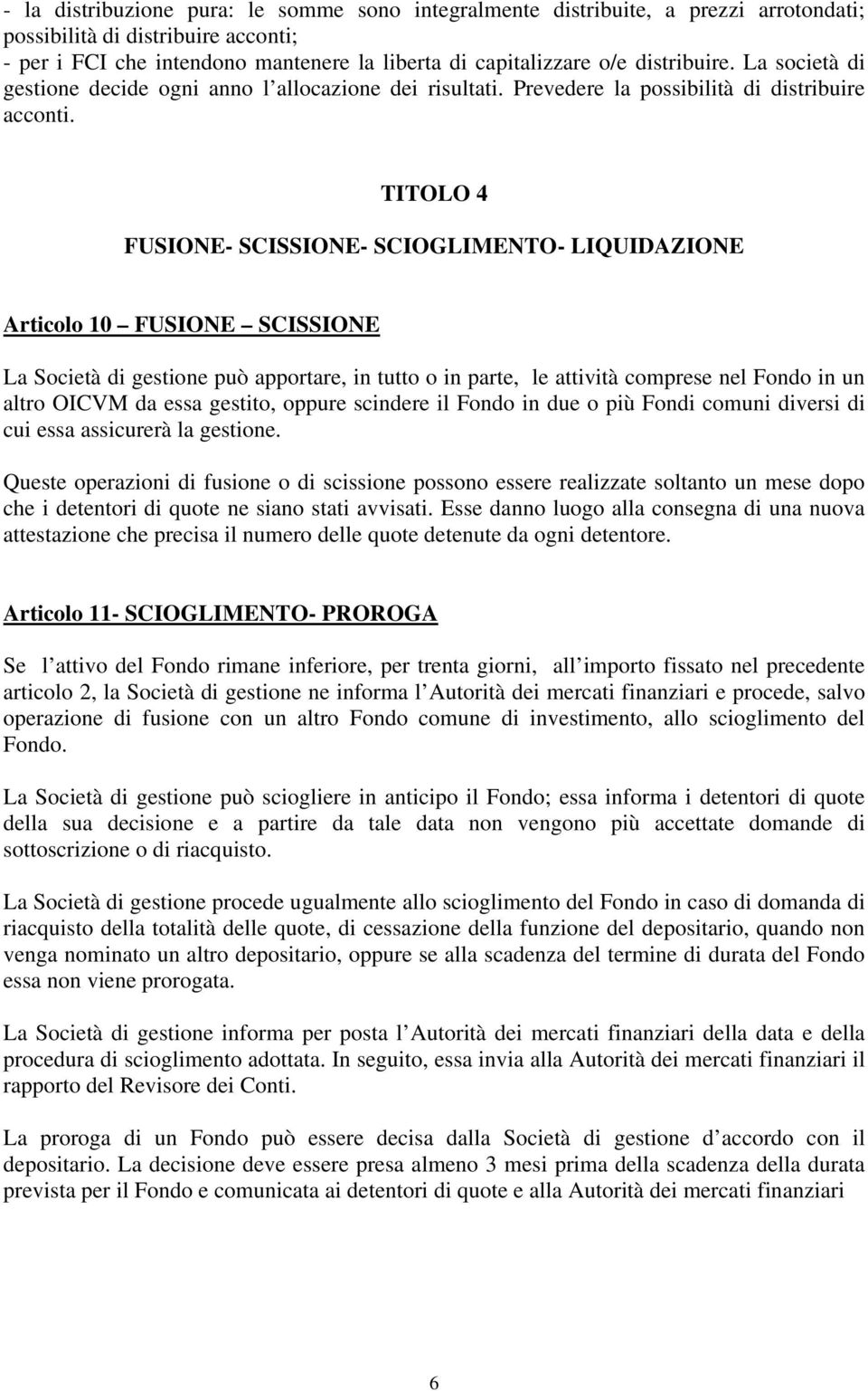 TITOLO 4 FUSIONE- SCISSIONE- SCIOGLIMENTO- LIQUIDAZIONE Articolo 10 FUSIONE SCISSIONE La Società di gestione può apportare, in tutto o in parte, le attività comprese nel Fondo in un altro OICVM da