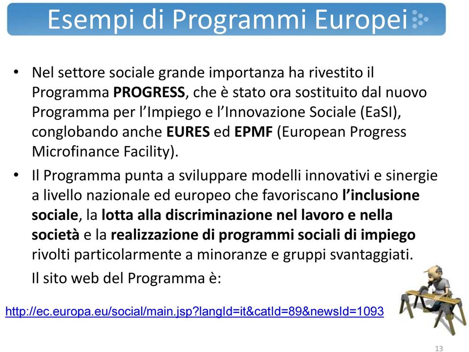 Il Programma punta a sviluppare modelli innovativi e sinergie a livello nazionale ed europeo che favoriscano l inclusione sociale, la lotta alla discriminazione nel