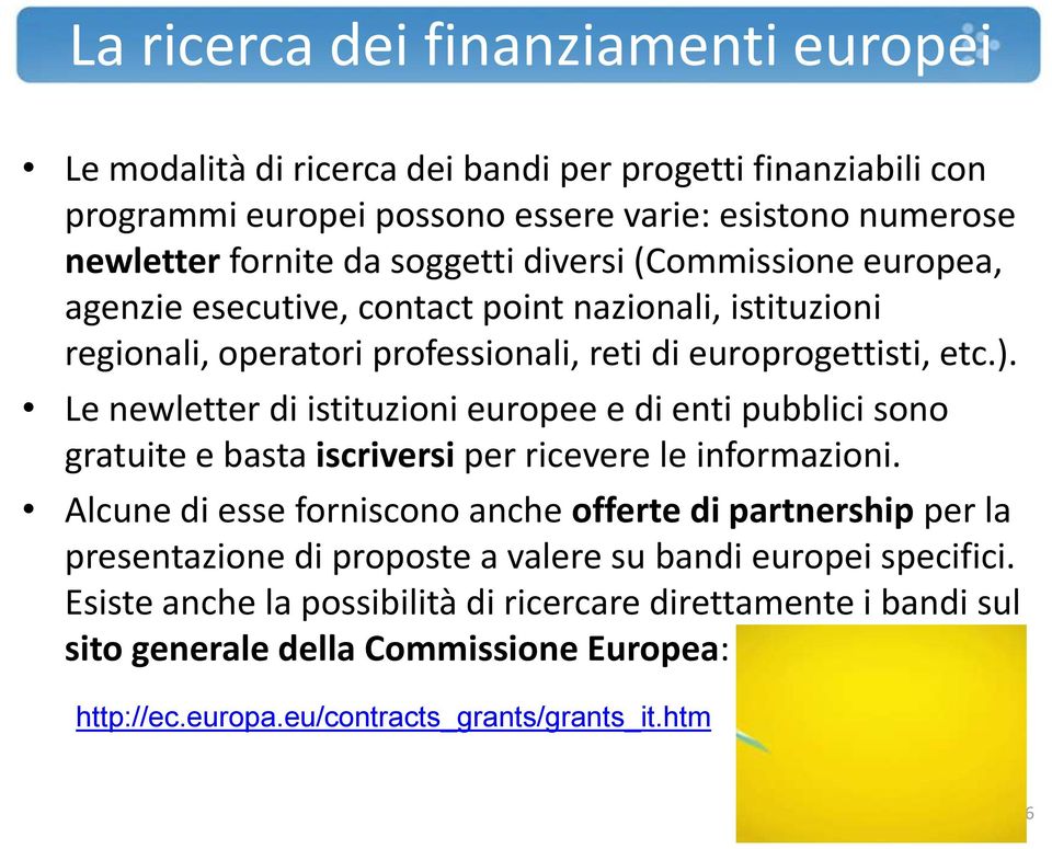 Le newletter di istituzioni europee e di enti pubblici sono gratuite e basta iscriversi per ricevere le informazioni.