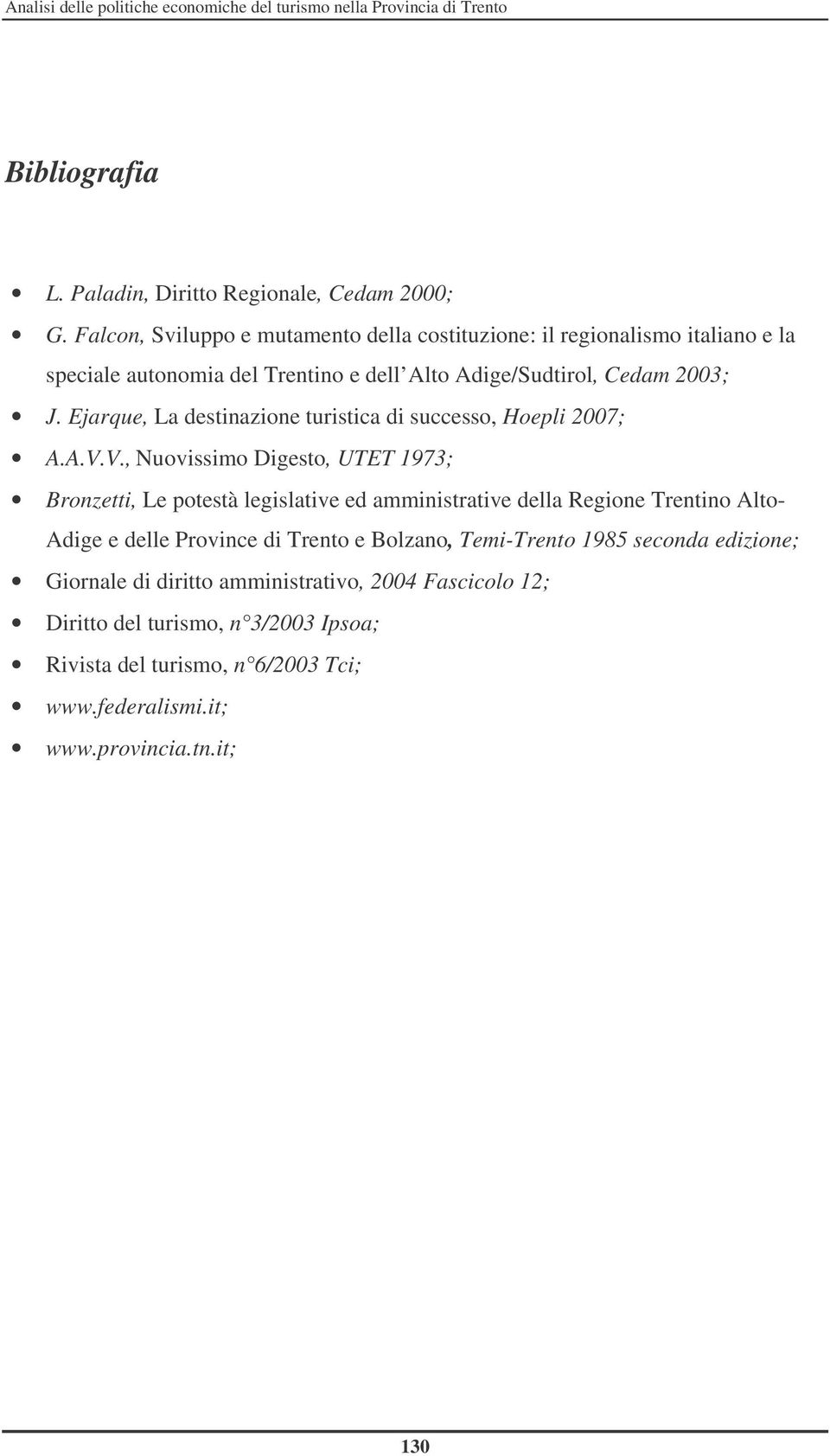 Ejarque, La destinazione turistica di successo, Hoepli 2007; A.A.V.