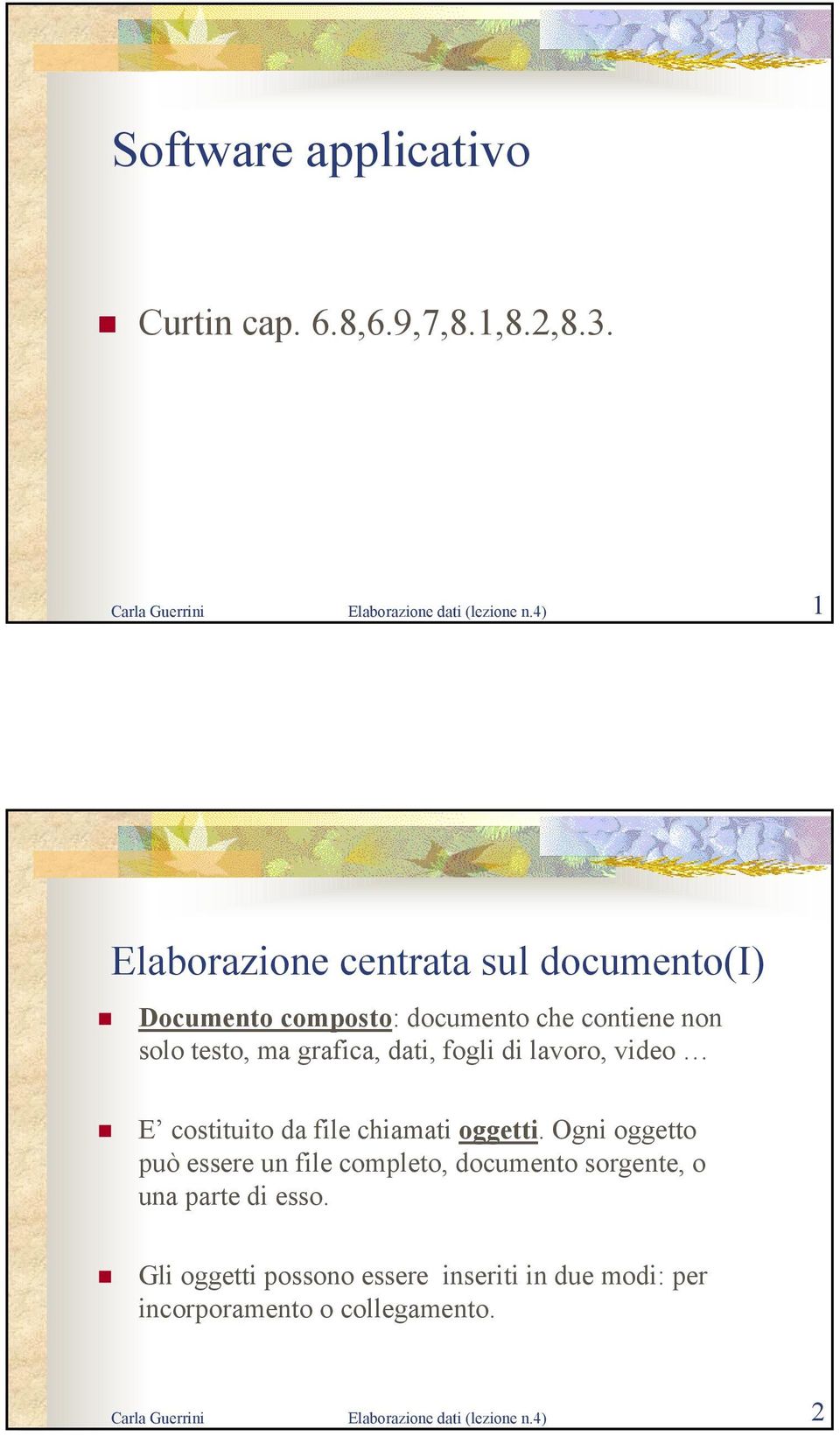 fogli di lavoro, video E costituito da file chiamati oggetti.