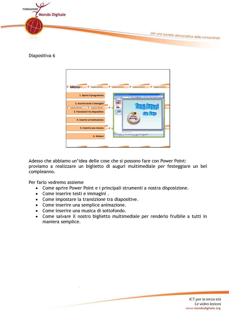 compleanno. Per farlo vedremo assieme Come aprire Power Point e i principali strumenti a nostra disposizione. Come inserire testi e immagini.