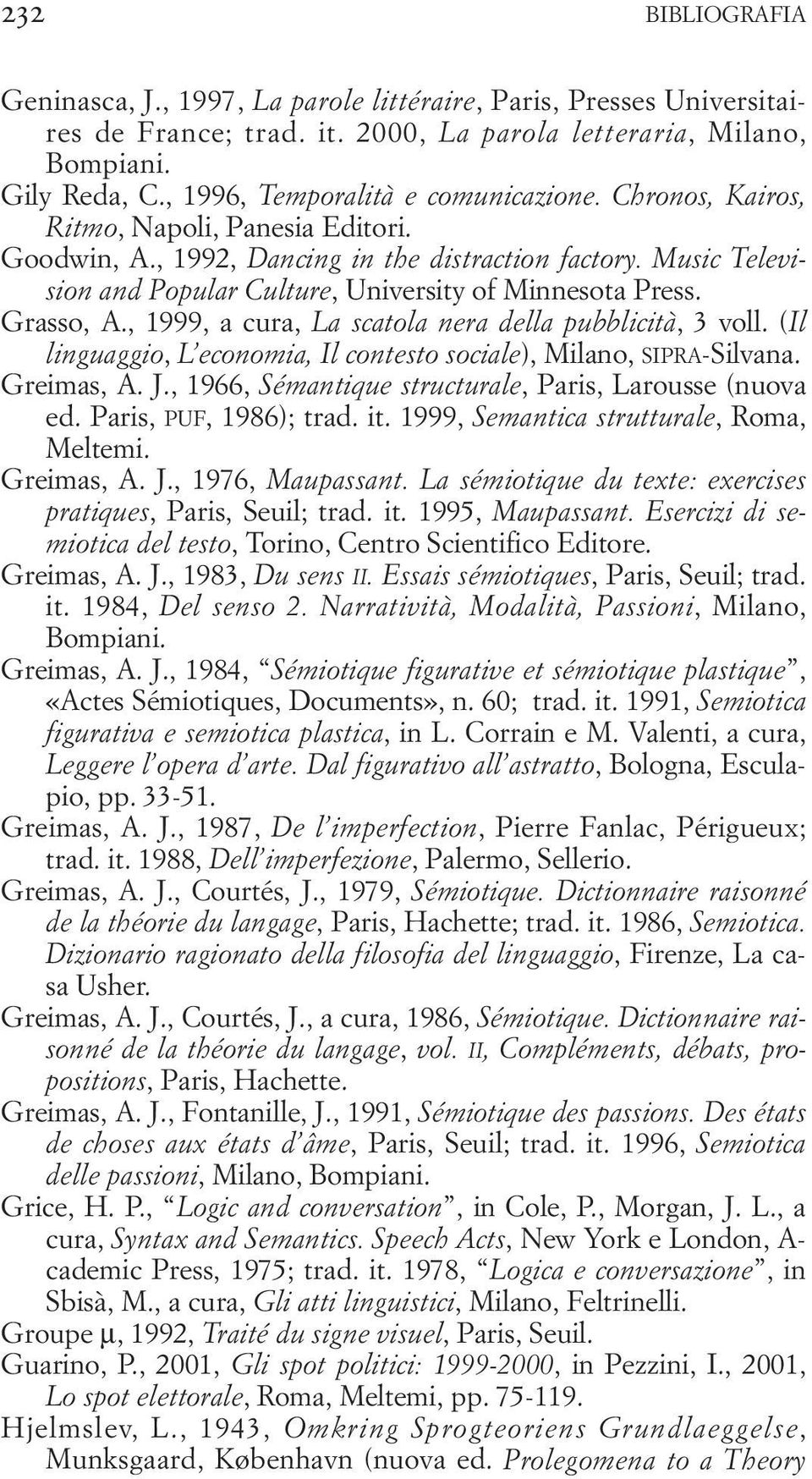 Music Television and Popular Culture, University of Minnesota Press. Grasso, A., 1999, a cura, La scatola nera della pubblicità, 3 voll.