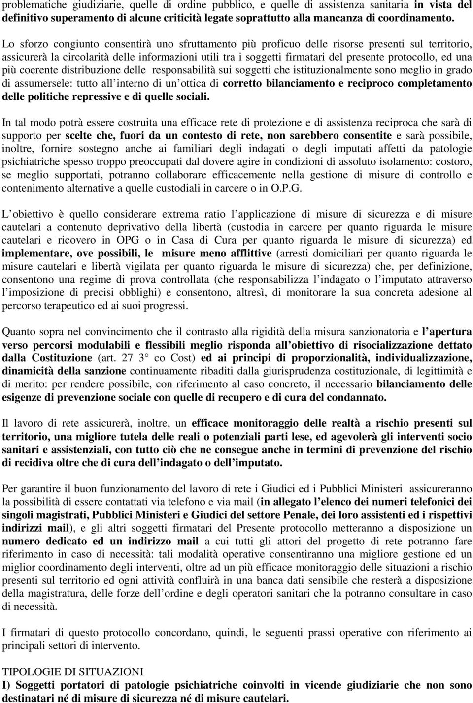 protocollo, ed una più coerente distribuzione delle responsabilità sui soggetti che istituzionalmente sono meglio in grado di assumersele: tutto all interno di un ottica di corretto bilanciamento e