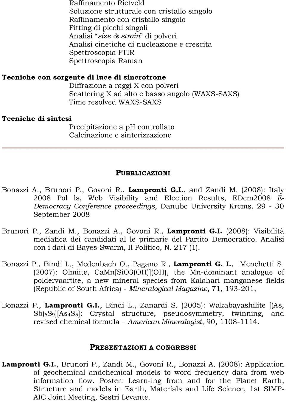Tecniche di sintesi Precipitazione a ph controllato Calcinazione e sinterizzazione PUBBLICAZIONI Bonazzi A., Brunori P., Govoni R., Lampronti G.I., and Zandi M.