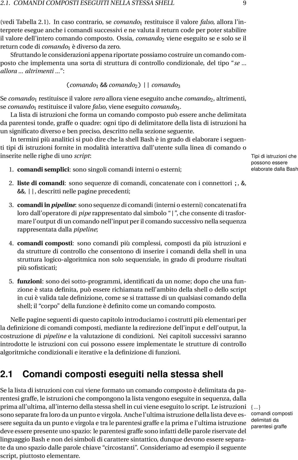 composto. Ossia, comando 2 viene eseguito se e solo se il return code di comando 1 è diverso da zero.