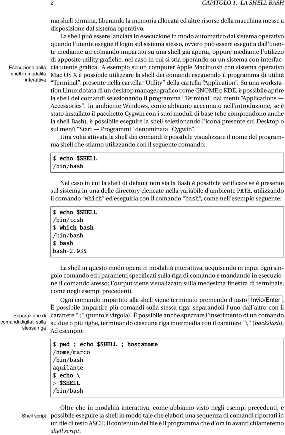 impartito su una shell già aperta, oppure mediante l utilizzo di apposite utility grafiche, nel caso in cui si stia operando su un sistema con interfaccia utente grafica.