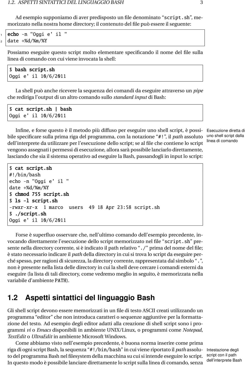 nome del file sulla linea di comando con cui viene invocata la shell: $ bash script.