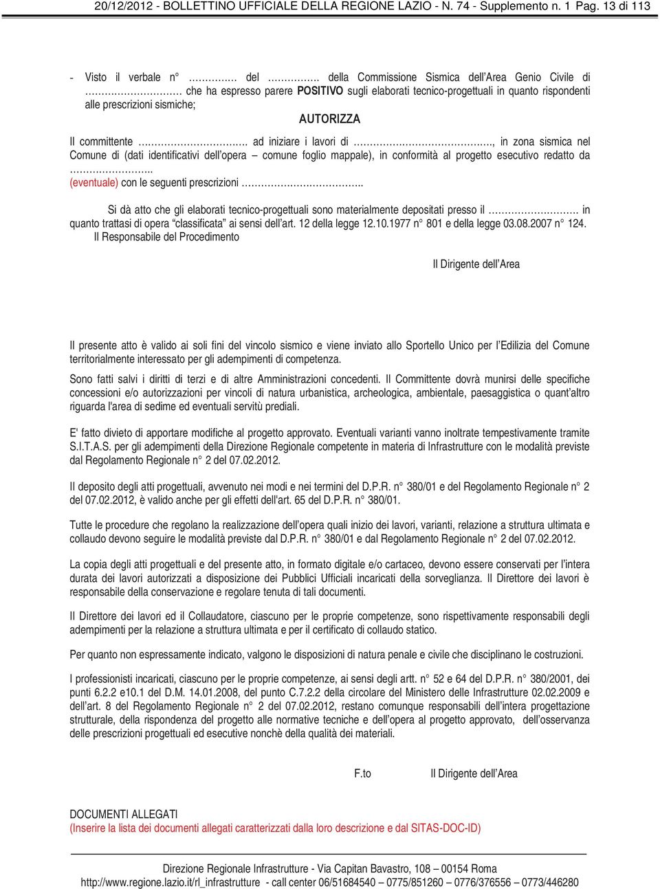 ad iniziare i lavori di., in zona sismica nel Comune di (dati identificativi dell opera comune foglio mappale), in conformità al progetto esecutivo redatto da.