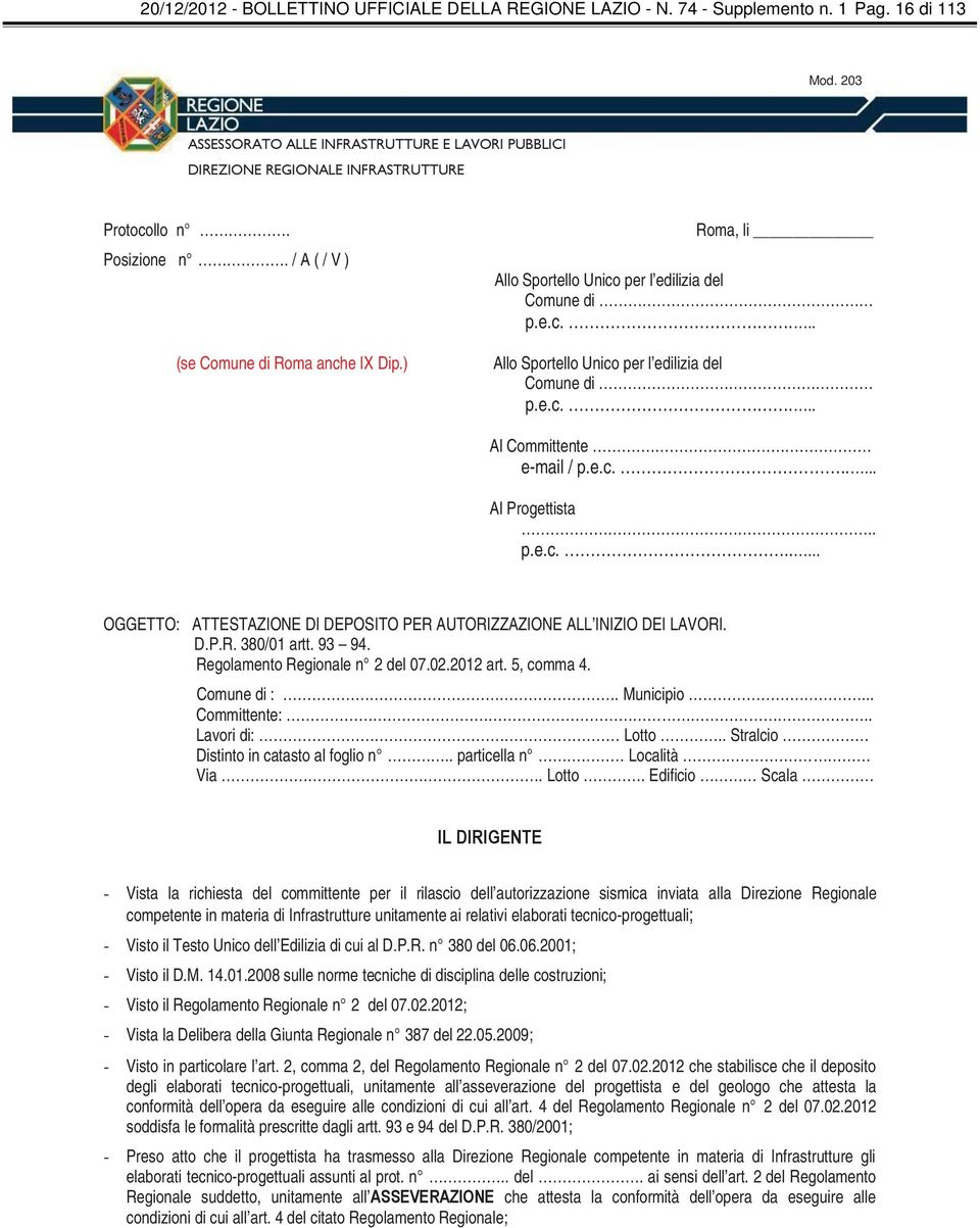 ) Roma, li Allo Sportello Unico per l edilizia del Comune di p.e.c.... Allo Sportello Unico per l edilizia del Comune di p.e.c.... Al Committente. e-mail / p.e.c...... Al Progettista.. p.e.c...... OGGETTO: ATTESTAZIONE DI DEPOSITO PER AUTORIZZAZIONE ALL INIZIO DEI LAVORI.