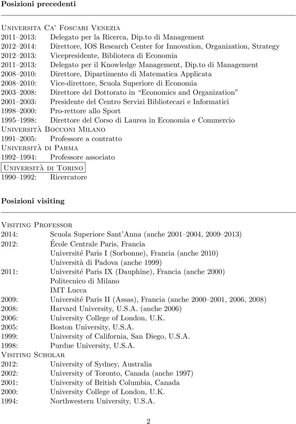 Dip.to di Management 2008 2010: Direttore, Dipartimento di Matematica Applicata 2008 2010: Vice-direttore, Scuola Superiore di Economia 2003 2008: Direttore del Dottorato in Economics and