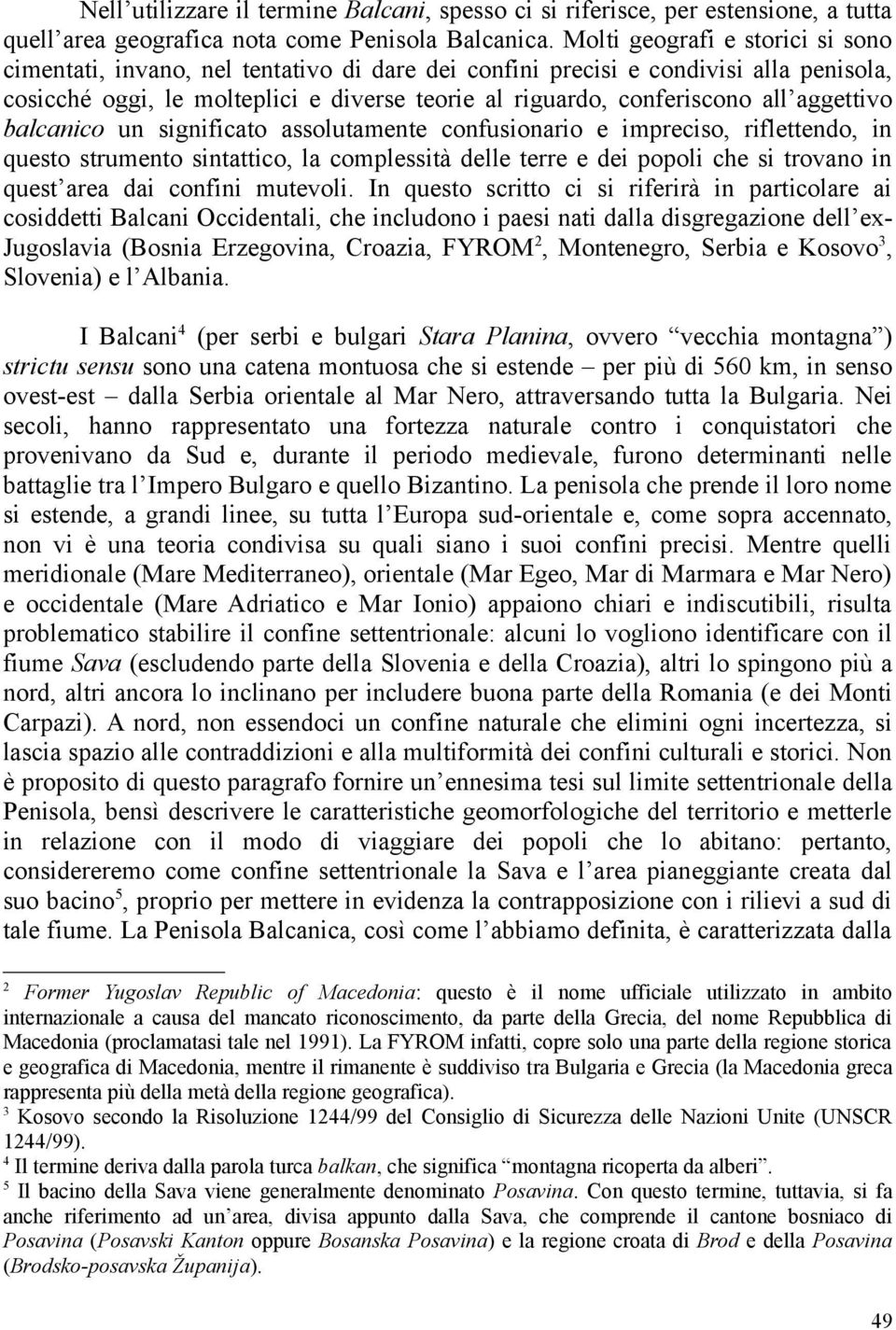 aggettivo balcanico un significato assolutamente confusionario e impreciso, riflettendo, in questo strumento sintattico, la complessità delle terre e dei popoli che si trovano in quest area dai