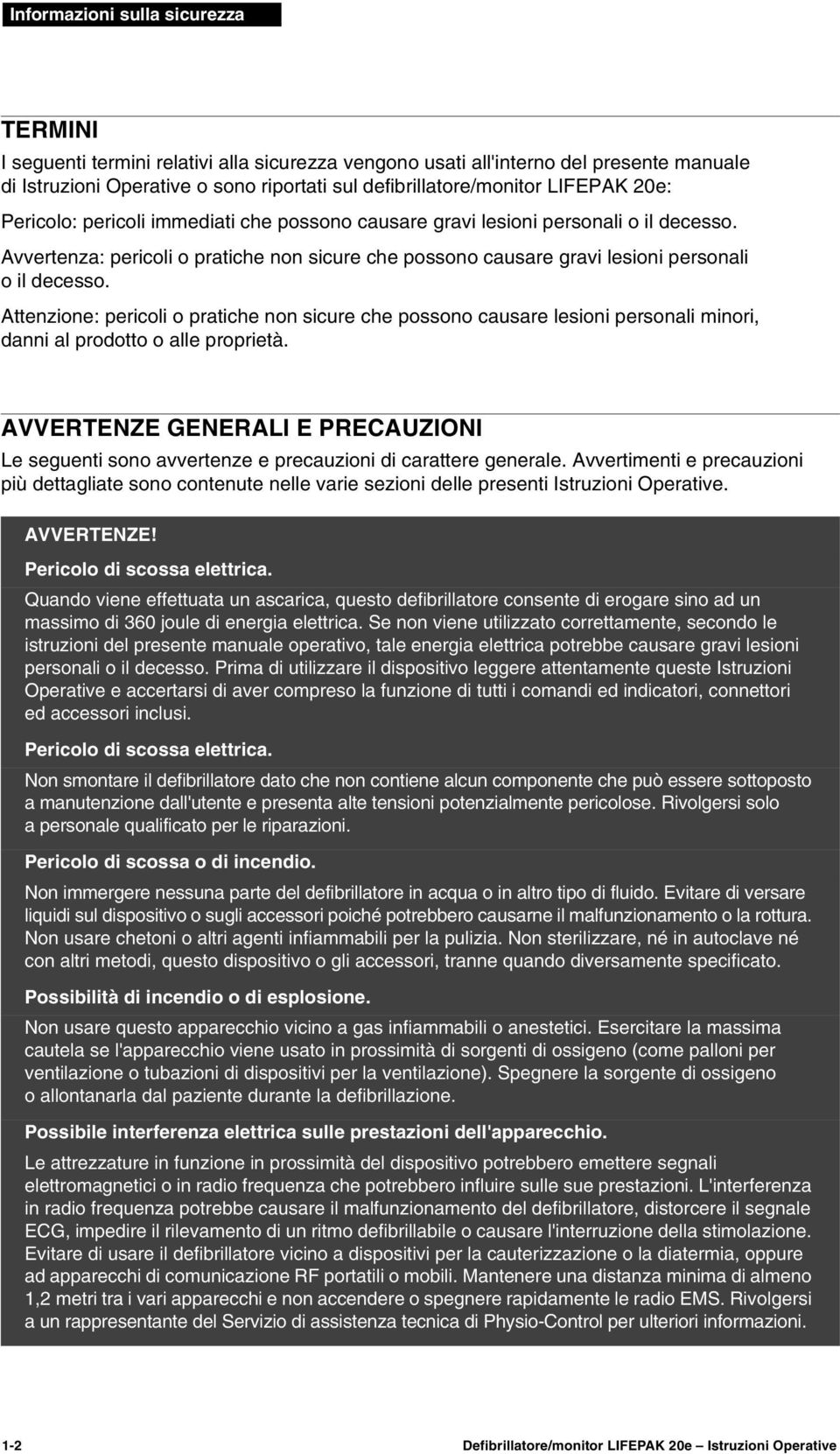 Attenzione: pericoli o pratiche non sicure che possono causare lesioni personali minori, danni al prodotto o alle proprietà.