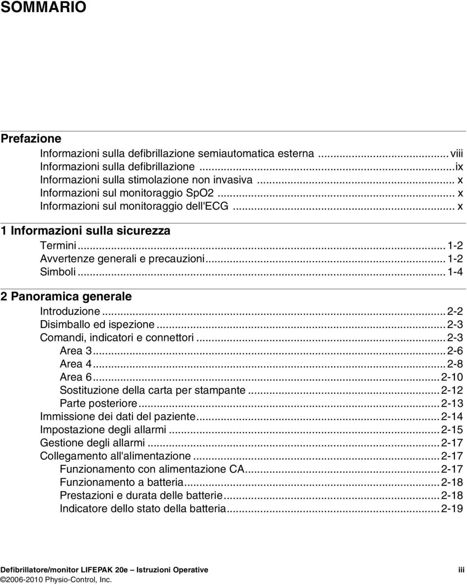 ..1-4 2 Panoramica generale Introduzione... 2-2 Disimballo ed ispezione... 2-3 Comandi, indicatori e connettori... 2-3 Area 3... 2-6 Area 4... 2-8 Area 6... 2-10 Sostituzione della carta per stampante.