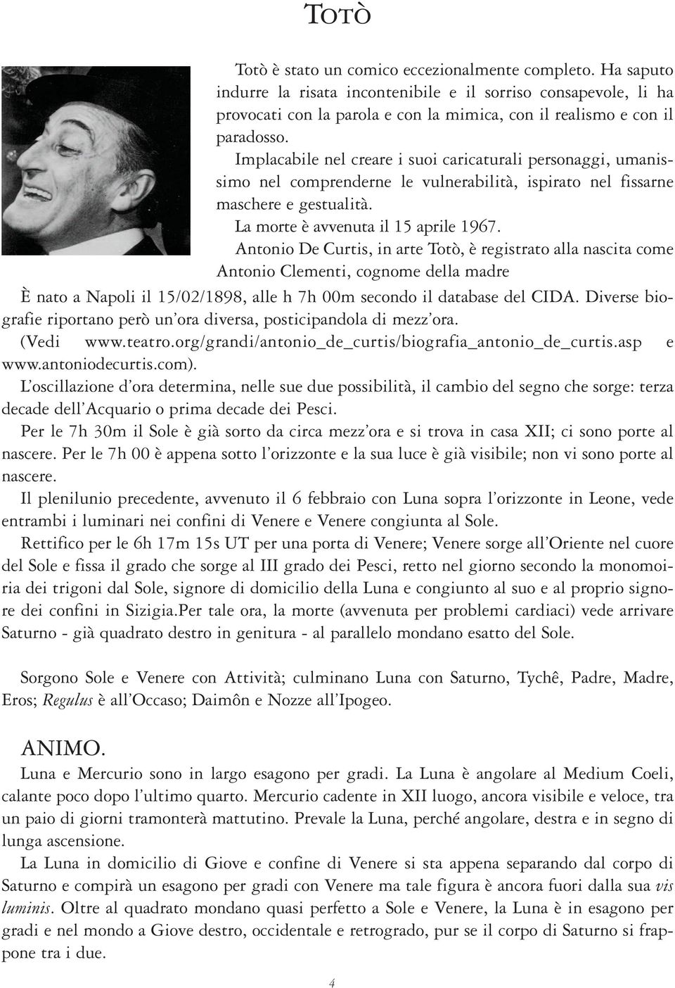 Implacabile nel creare i suoi caricaturali personaggi, umanissimo nel comprenderne le vulnerabilità, ispirato nel fissarne maschere e gestualità. La morte è avvenuta il 15 aprile 1967.