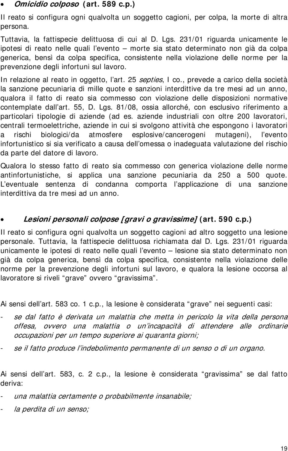 prevenzione degli infortuni sul lavoro. In relazione al reato in oggetto, l art. 25 septies, I co.