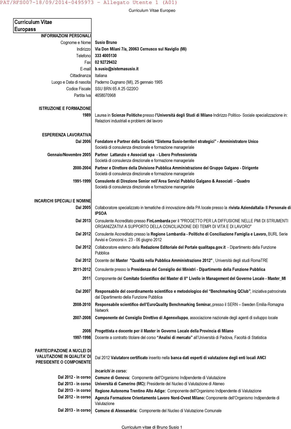 it Cittadinanza Italiana Luogo e Data di nascita Paderno Dugnano (MI), 25 gennaio 1965 Codice Fiscale SSU BRN 65 A 25 G220O Partita Iva 4658070968 ISTRUZIONE E FORMAZIONE 1989 Laurea in Scienze