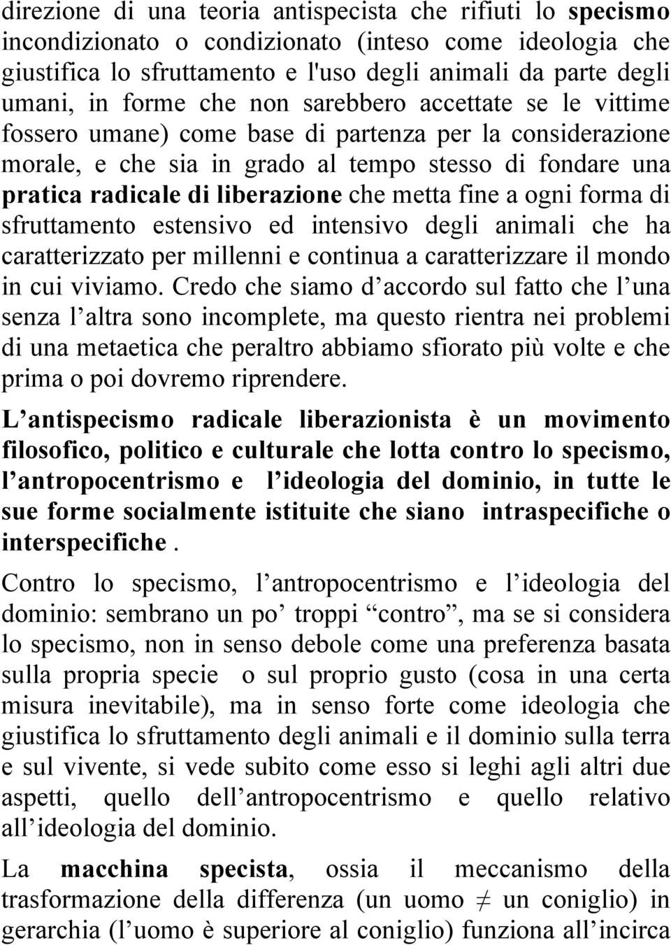 metta fine a ogni forma di sfruttamento estensivo ed intensivo degli animali che ha caratterizzato per millenni e continua a caratterizzare il mondo in cui viviamo.