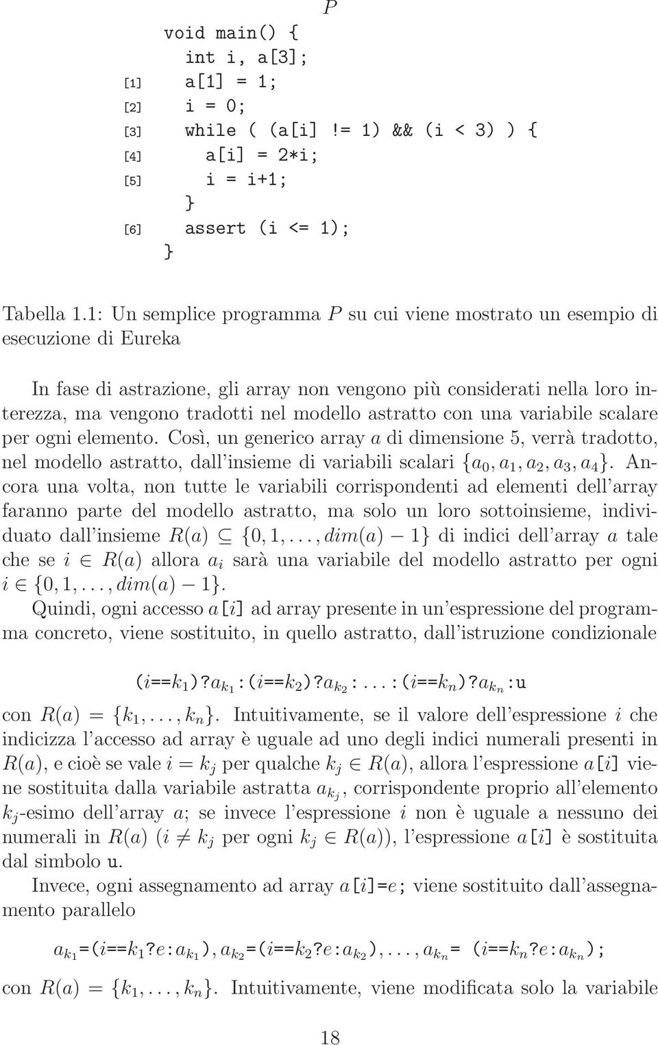 con una variabie scaare per ogni eemento. Così, un generico array a di dimensione 5, verrà tradotto, ne modeo astratto, da insieme di variabii scaari {a 0, a 1, a 2, a 3, a 4 }.