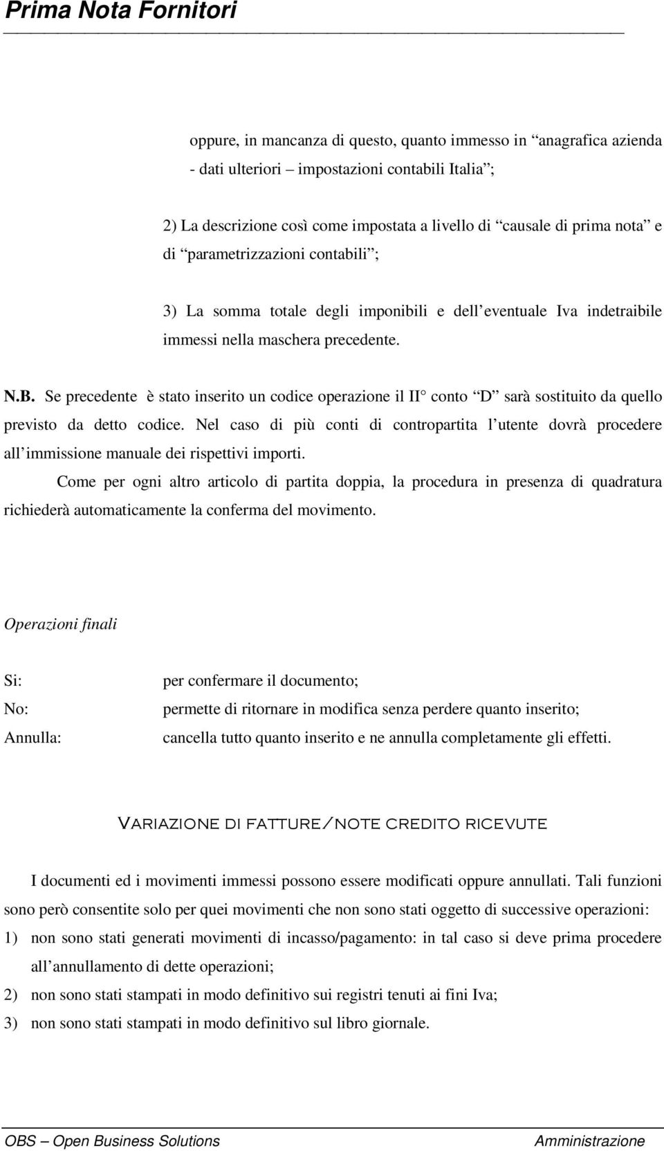 Nel caso di più conti di contropartita l utente dovrà procedere all immissione manuale dei rispettivi importi.