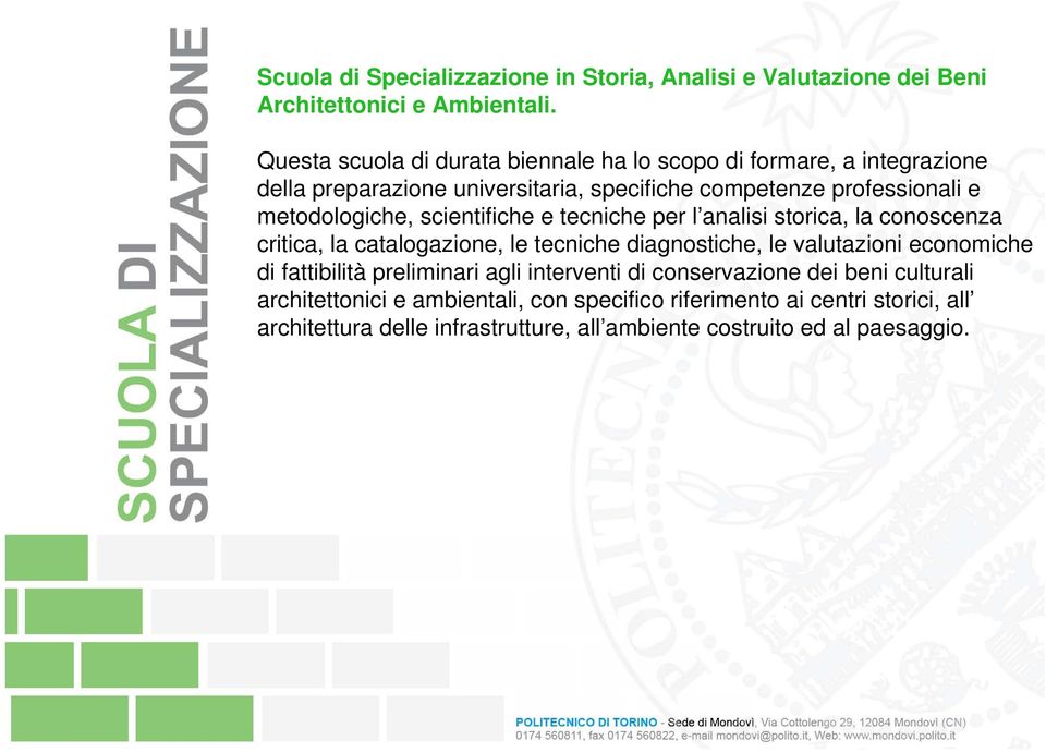 metodologiche, scientifiche e tecniche per l analisi storica, la conoscenza critica, la catalogazione, le tecniche diagnostiche, le valutazioni economiche