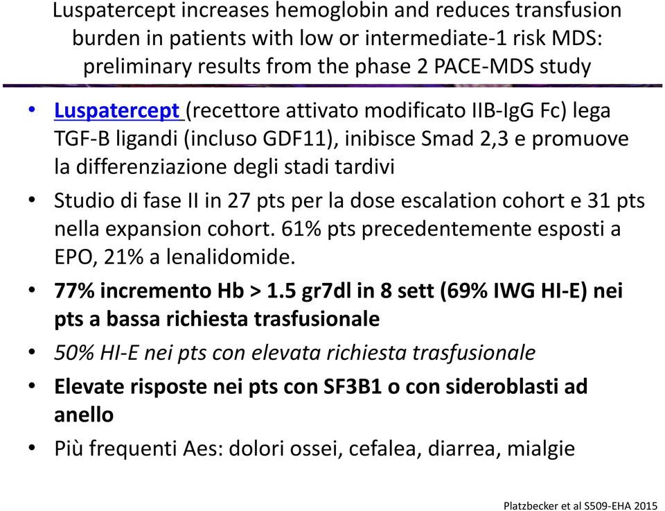 e 31 pts nella expansion cohort. 61% pts precedentemente esposti a EPO, 21% a lenalidomide. 77% incremento Hb > 1.