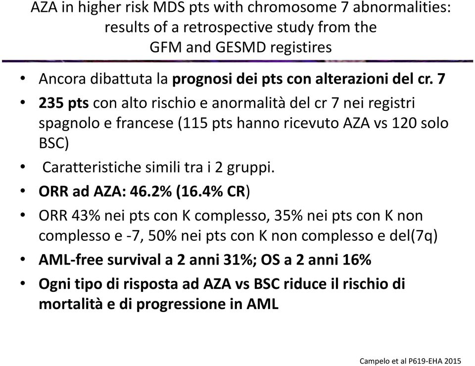 7 235 pts con alto rischio e anormalità del cr 7 nei registri spagnolo e francese (115 pts hanno ricevuto AZA vs 120 solo BSC) Caratteristiche simili tra i 2 gruppi.