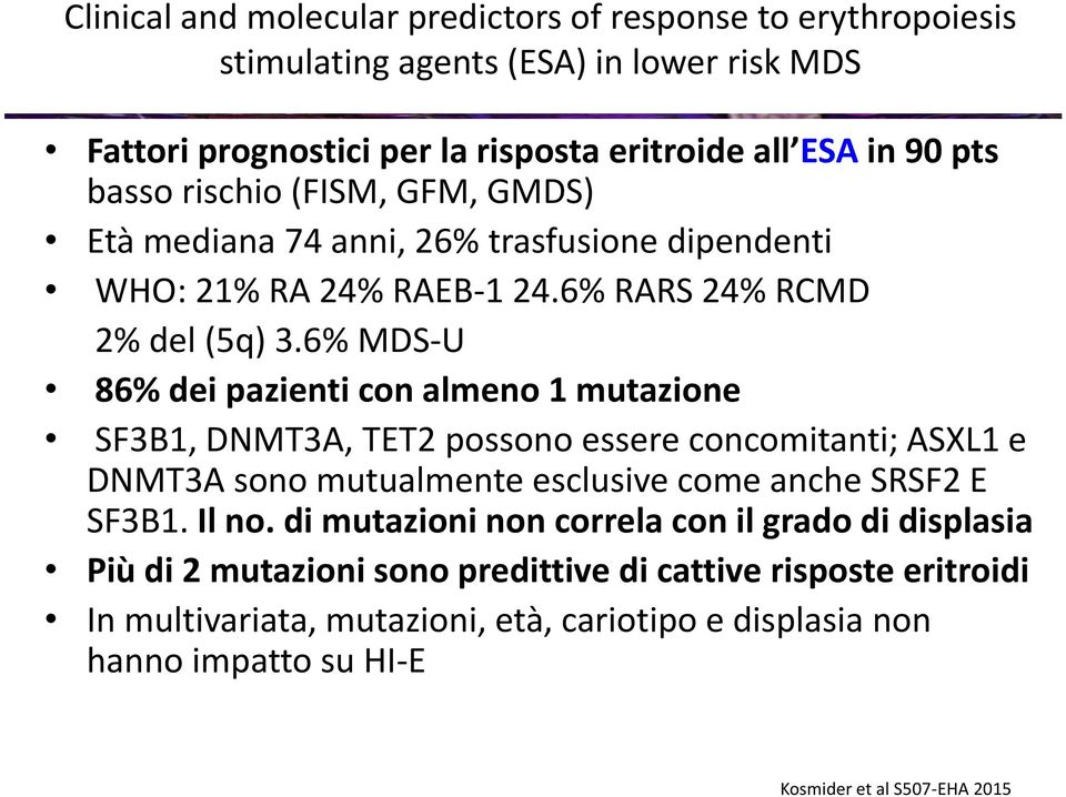 6% MDS-U 86% dei pazienti con almeno 1 mutazione SF3B1, DNMT3A, TET2 possono essere concomitanti; ASXL1 e DNMT3A sono mutualmente esclusive come anche SRSF2 E SF3B1. Il no.