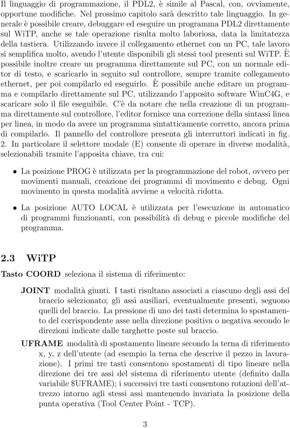 Utilizzando invece il collegamento ethernet con un PC, tale lavoro si semplifica molto, avendo l utente disponibili gli stessi tool presenti sul WiTP.