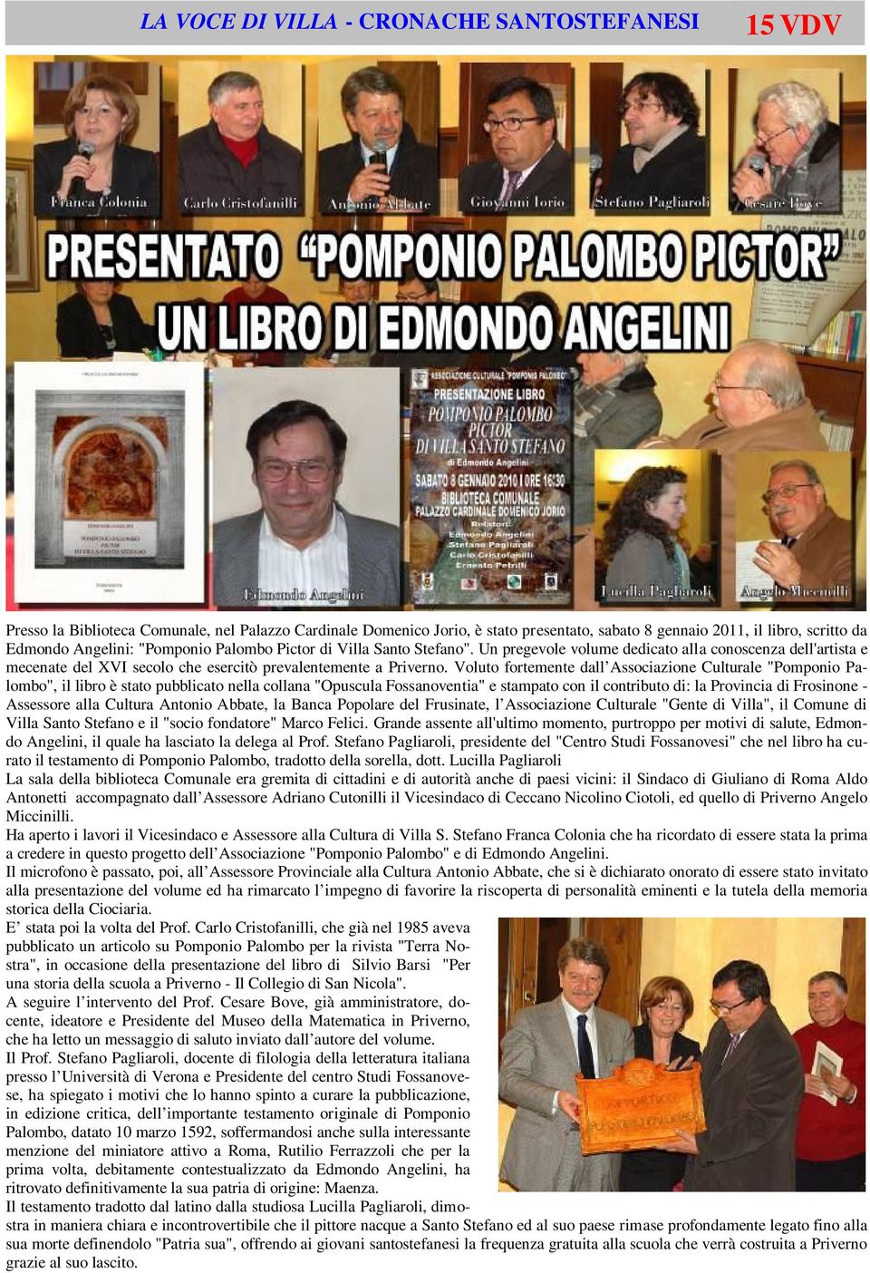 Voluto fortemente dall Associazione Culturale "Pomponio Palombo", il libro è stato pubblicato nella collana "Opuscula Fossanoventia" e stampato con il contributo di: la Provincia di Frosinone -