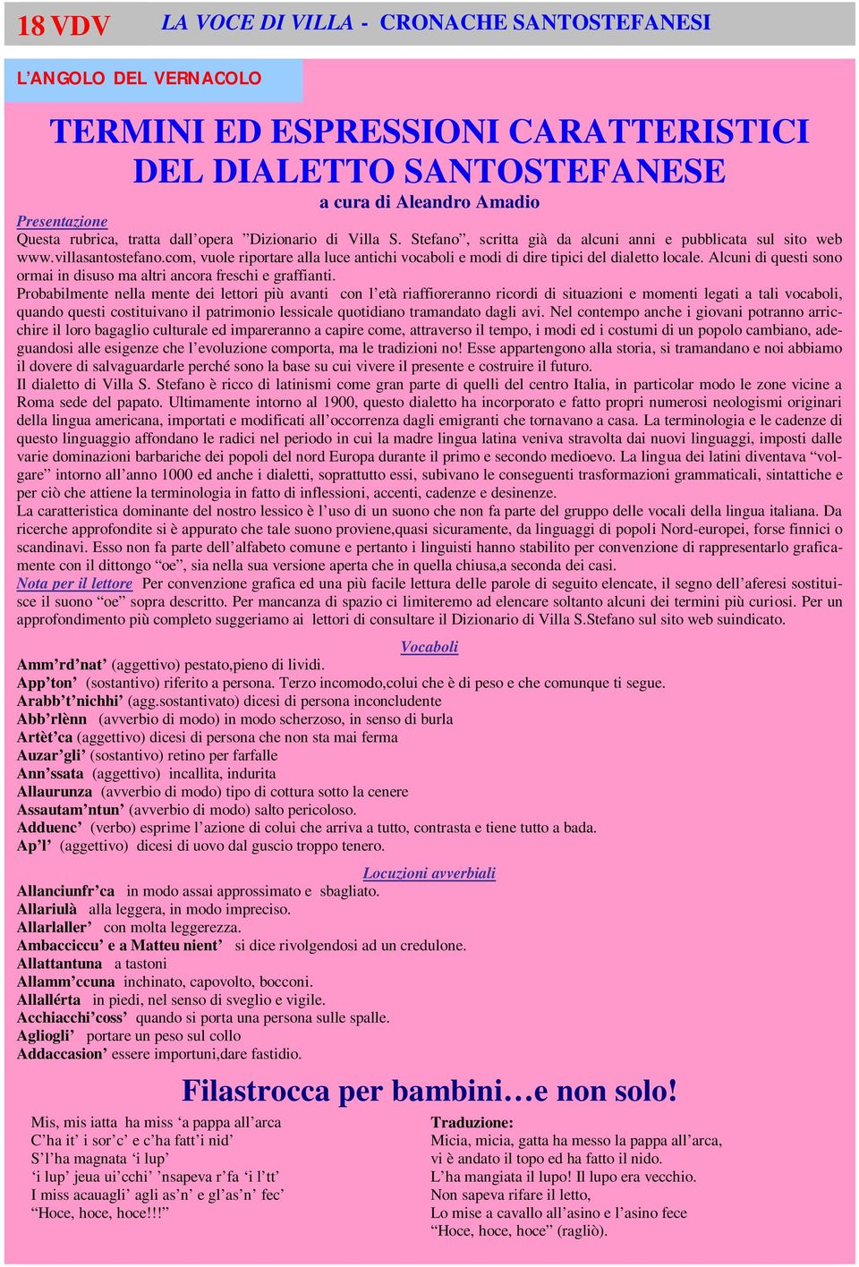 com, vuole riportare alla luce antichi vocaboli e modi di dire tipici del dialetto locale. Alcuni di questi sono ormai in disuso ma altri ancora freschi e graffianti.