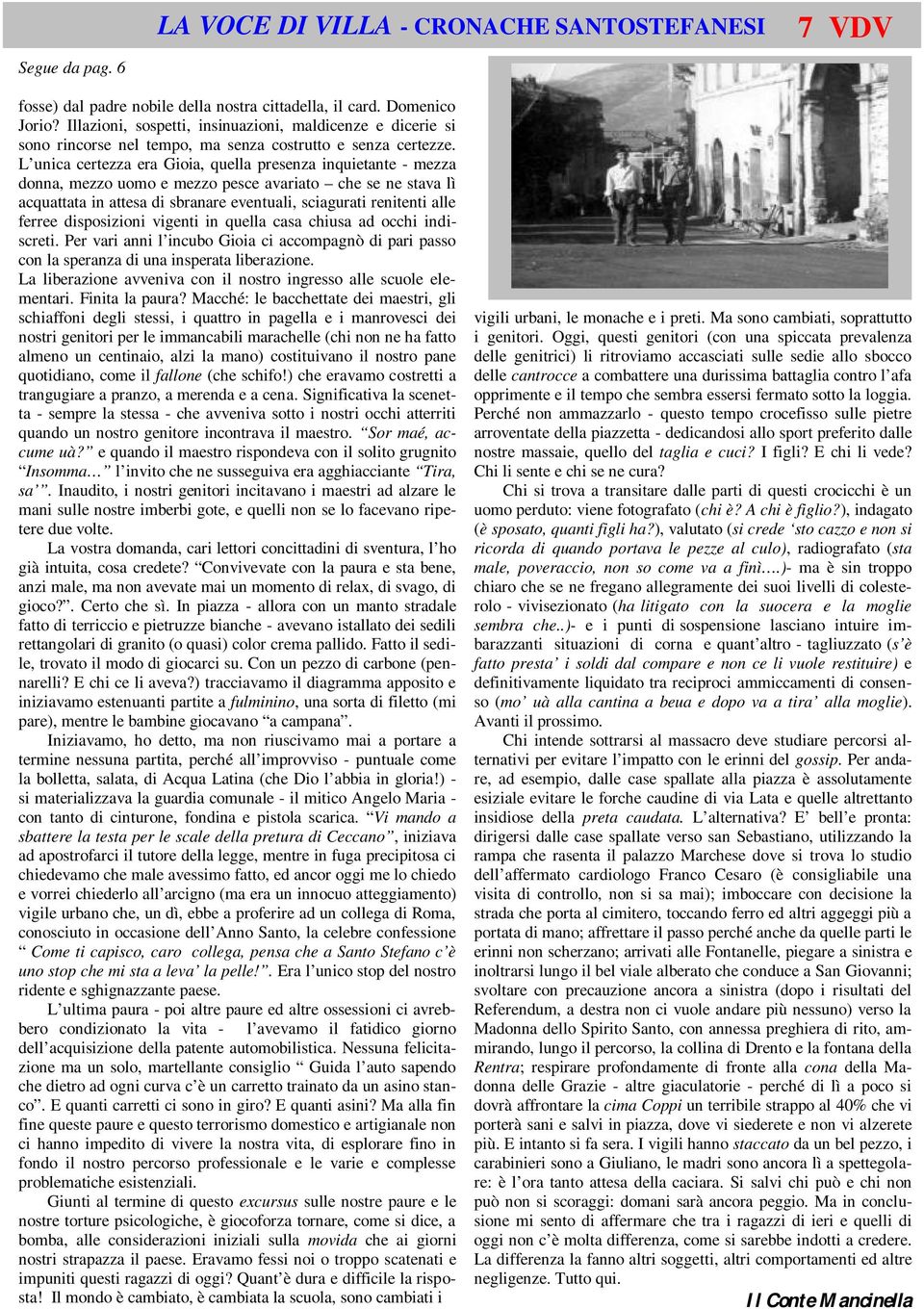 L unica certezza era Gioia, quella presenza inquietante - mezza donna, mezzo uomo e mezzo pesce avariato che se ne stava lì acquattata in attesa di sbranare eventuali, sciagurati renitenti alle