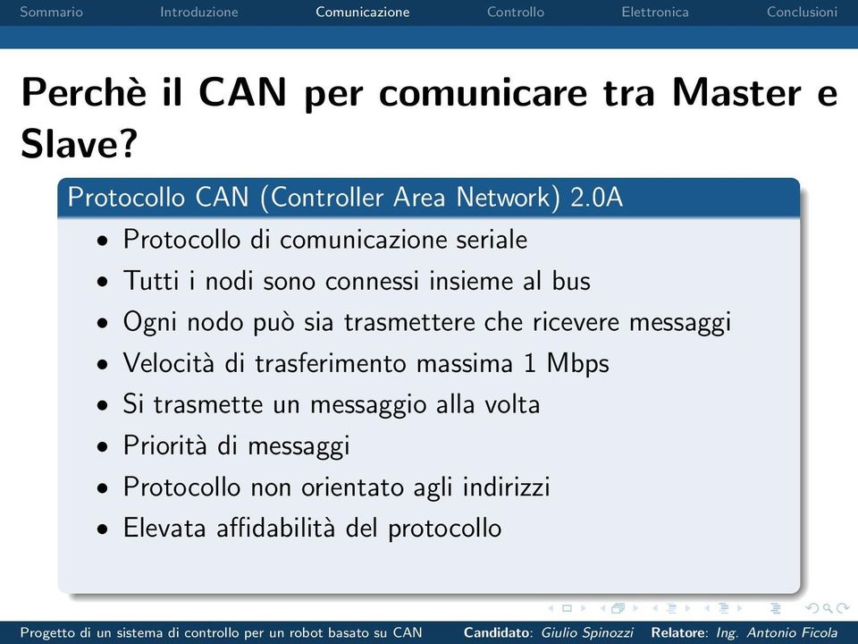 trasmettere che ricevere messaggi Velocità di trasferimento massima 1 Mbps Si trasmette un