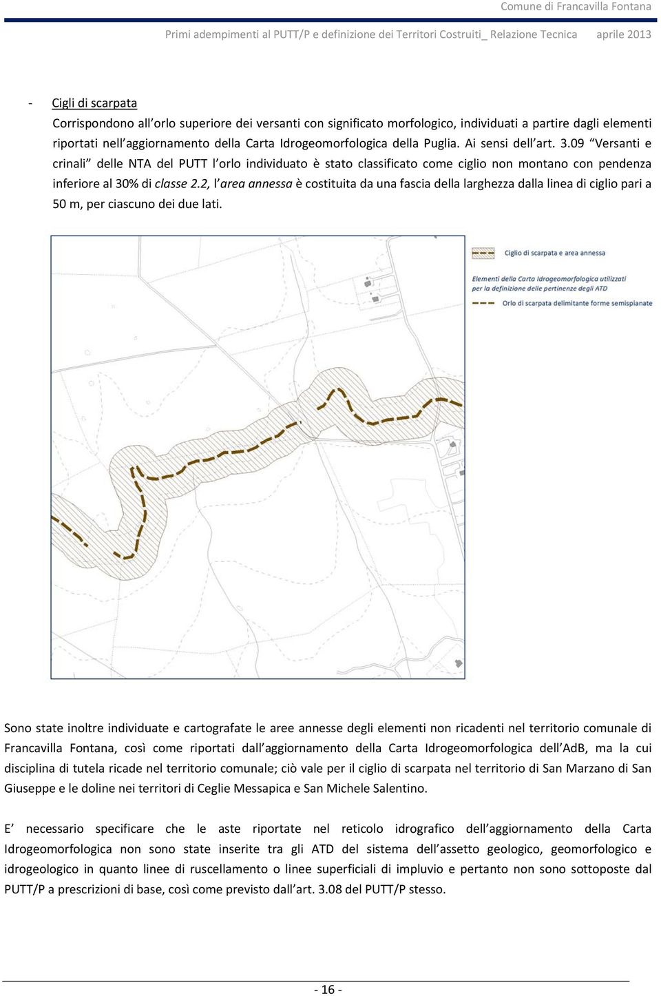 2, l area annessa è costituita da una fascia della larghezza dalla linea di ciglio pari a 50 m, per ciascuno dei due lati.