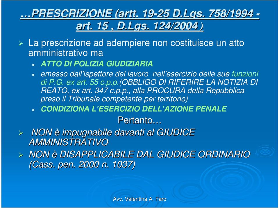 . 124/2004 ) La prescrizione ad adempiere non costituisce un atto amministrativo ma ATTO DI POLIZIA GIUDIZIARIA emesso dall ispettore del