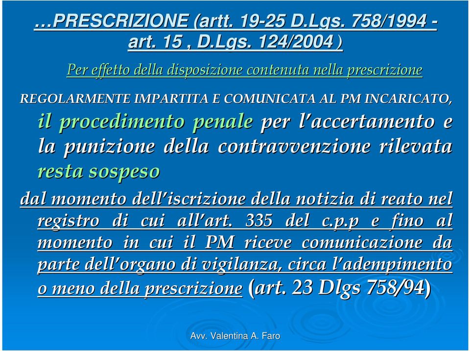 . 124/2004 ) Per effetto della disposizione contenuta nella prescrizione REGOLARMENTE IMPARTITA E COMUNICATA AL PM INCARICATO, il procedimento