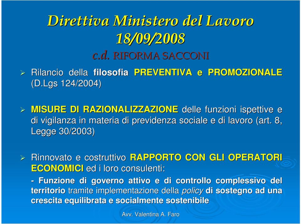 8, Legge 30/2003) Rinnovato e costruttivo RAPPORTO CON GLI OPERATORI ECONOMICI ed i loro consulenti: - Funzione di governo attivo e