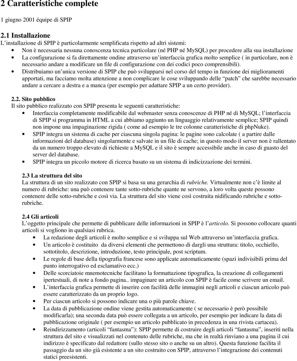 installazione La configurazione si fa direttamente ondine attraverso un interfaccia grafica molto semplice ( in particolare, non è necessario andare a modificare un file di configurazione con dei