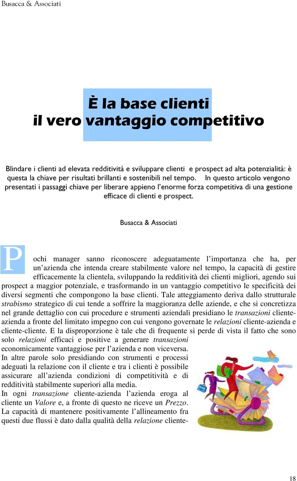 Busacca & Associati P ochi manager sanno riconoscere adeguatamente l importanza che ha, per un azienda che intenda creare stabilmente valore nel tempo, la capacità di gestire efficacemente la