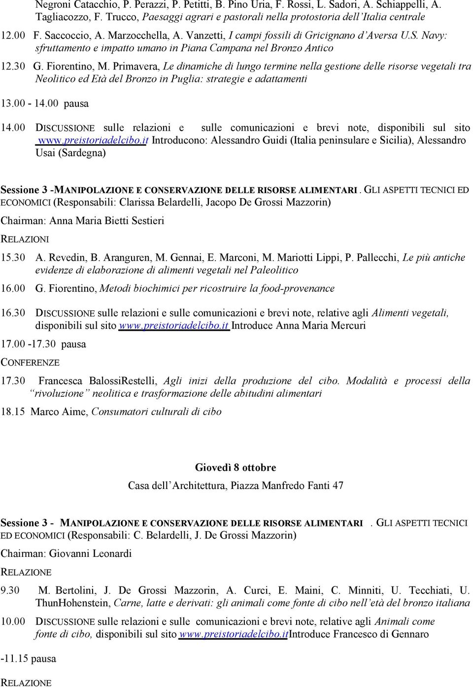 Primavera, Le dinamiche di lungo termine nella gestione delle risorse vegetali tra Neolitico ed Età del Bronzo in Puglia: strategie e adattamenti 13.00-14.00 pausa 14.