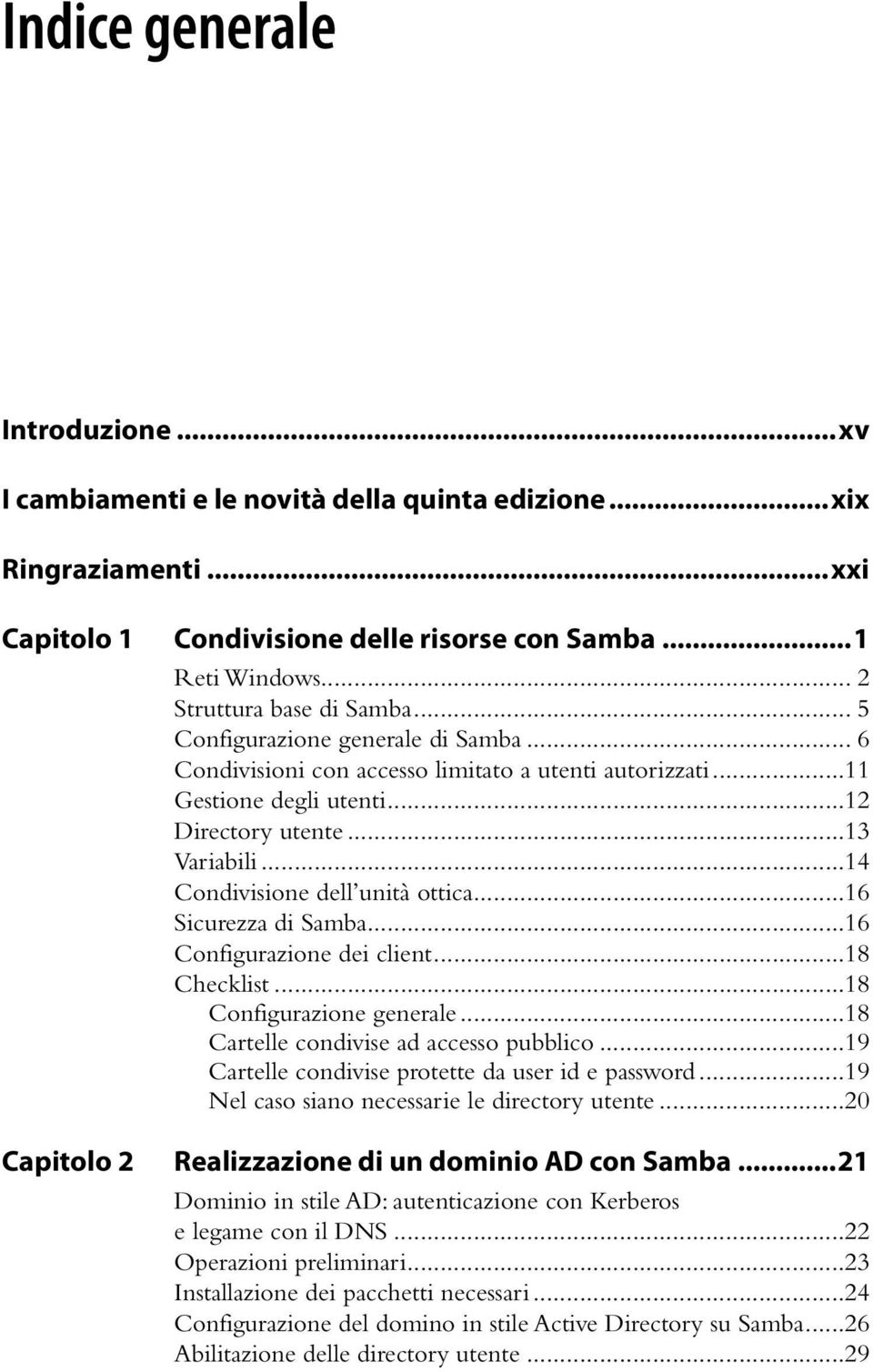 ..14 Condivisione dell unità ottica...16 Sicurezza di Samba...16 Configurazione dei client...18 Checklist...18 Configurazione generale...18 Cartelle condivise ad accesso pubblico.