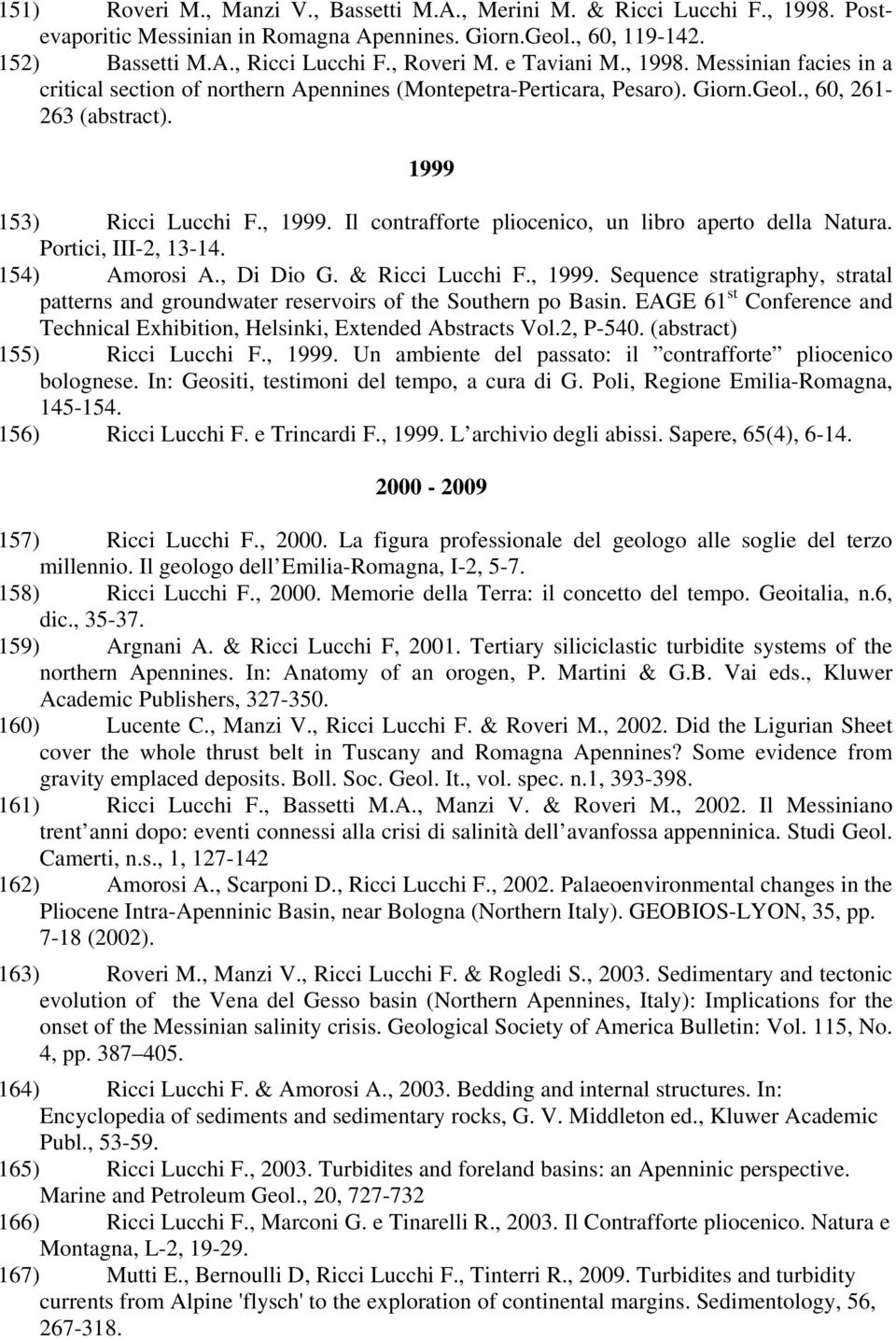 Il contrafforte pliocenico, un libro aperto della Natura. Portici, III-2, 13-14. 154) Amorosi A., Di Dio G. & Ricci Lucchi F., 1999.