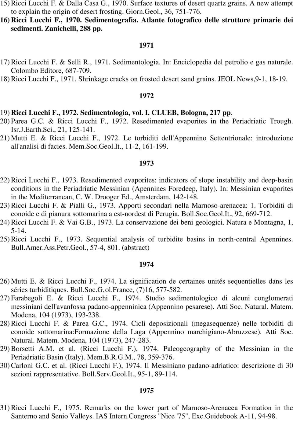 Colombo Editore, 687-709. 18) Ricci Lucchi F., 1971. Shrinkage cracks on frosted desert sand grains. JEOL News,9-1, 18-19. 1972 19) Ricci Lucchi F., 1972. Sedimentologia, vol. I.