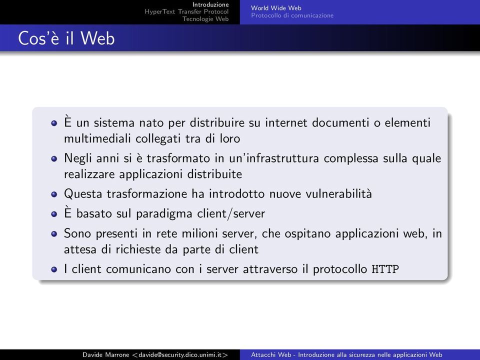 distribuite Questa trasformazione ha introdotto nuove vulnerabilità È basato sul paradigma client/server Sono presenti in rete milioni