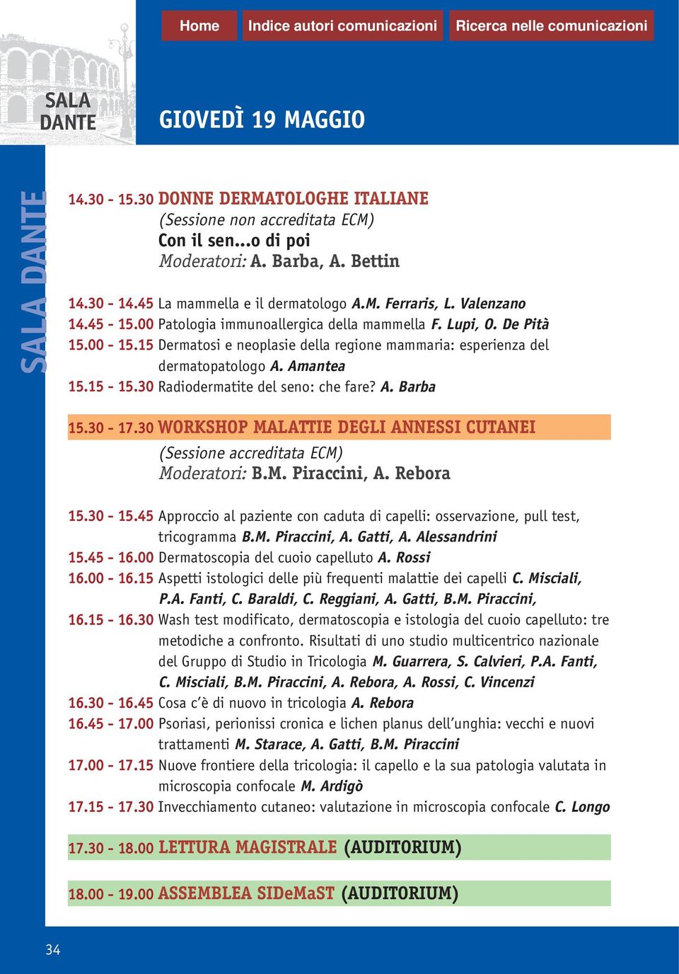 30 Radiodermatite del seno: che fare? A. Barba 15.30-17.30 WORKSHOP MALATTIE DEGLI ANNESSI CUTANEI Moderatori: B.M. Piraccini, A. Rebora 15.30-15.